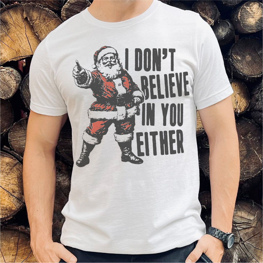 I Don't Believe In You Either | Unisex T-Shirt