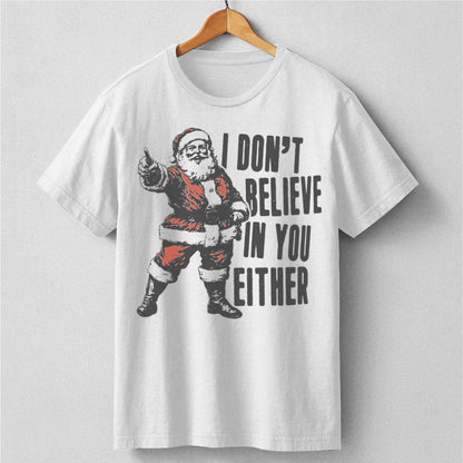 I Don't Believe In You Either | Unisex T-Shirt