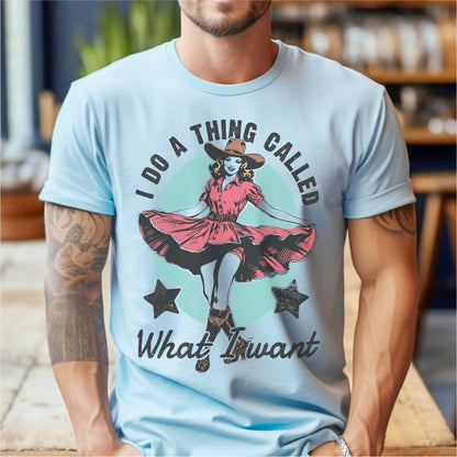 I Do A Thing Called What I Want | Unisex T-Shirt