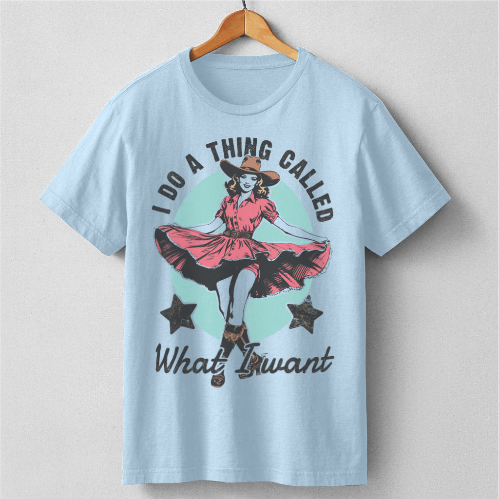 I Do A Thing Called What I Want | Unisex T-Shirt