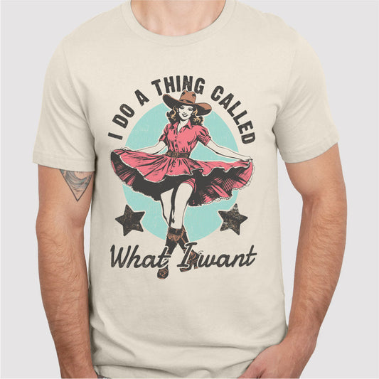 I Do A Thing Called What I Want | Unisex T-Shirt