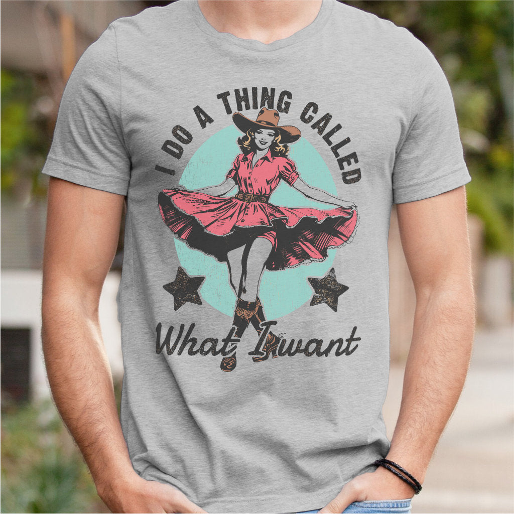 I Do A Thing Called What I Want | Unisex T-Shirt