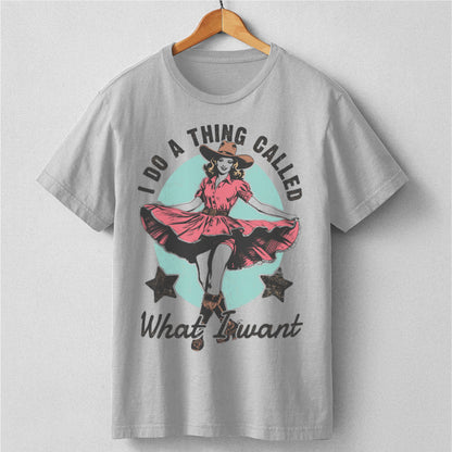 I Do A Thing Called What I Want | Unisex T-Shirt