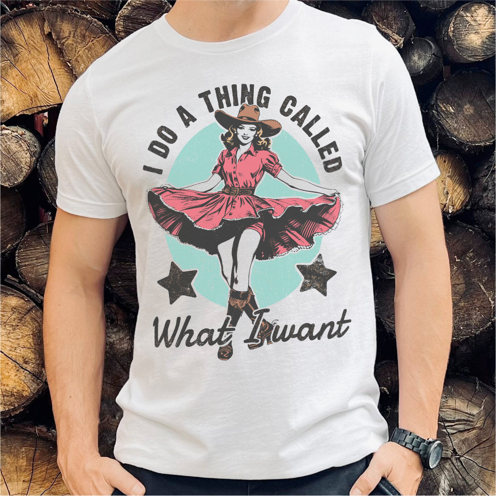 I Do A Thing Called What I Want | Unisex T-Shirt