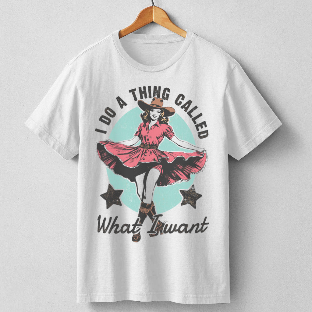 I Do A Thing Called What I Want | Unisex T-Shirt