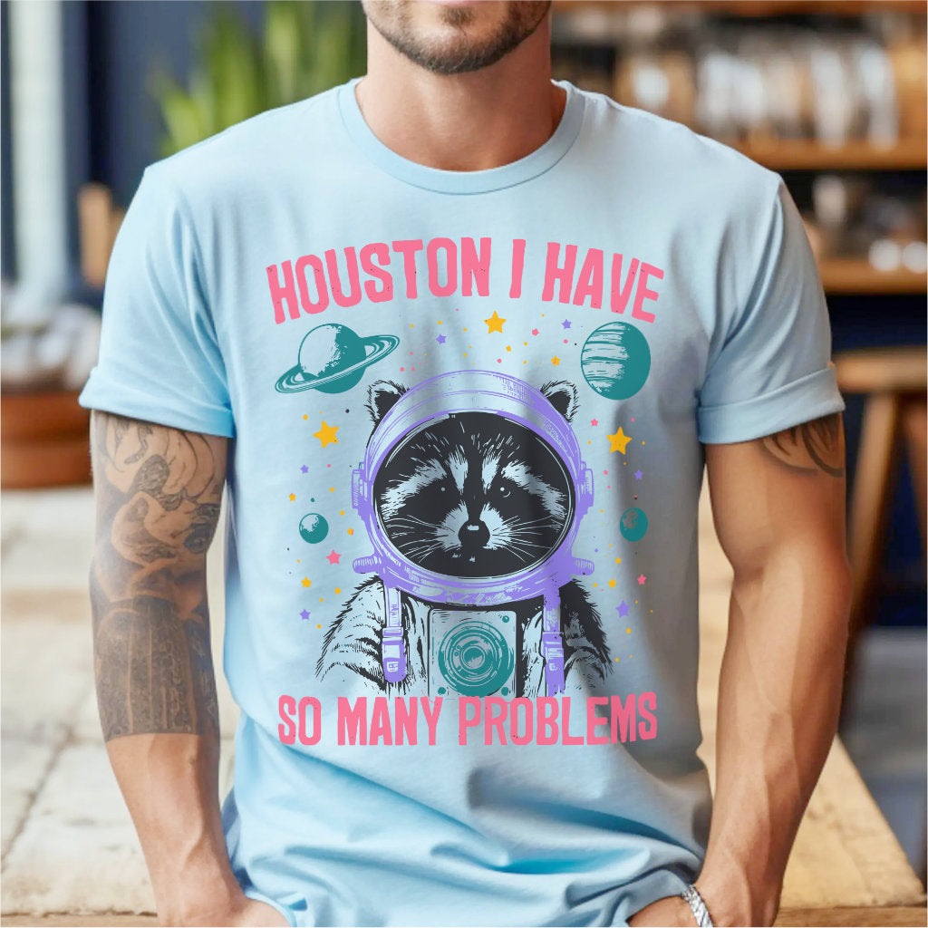 Houston I Have So Many Problems | Unisex T-Shirt