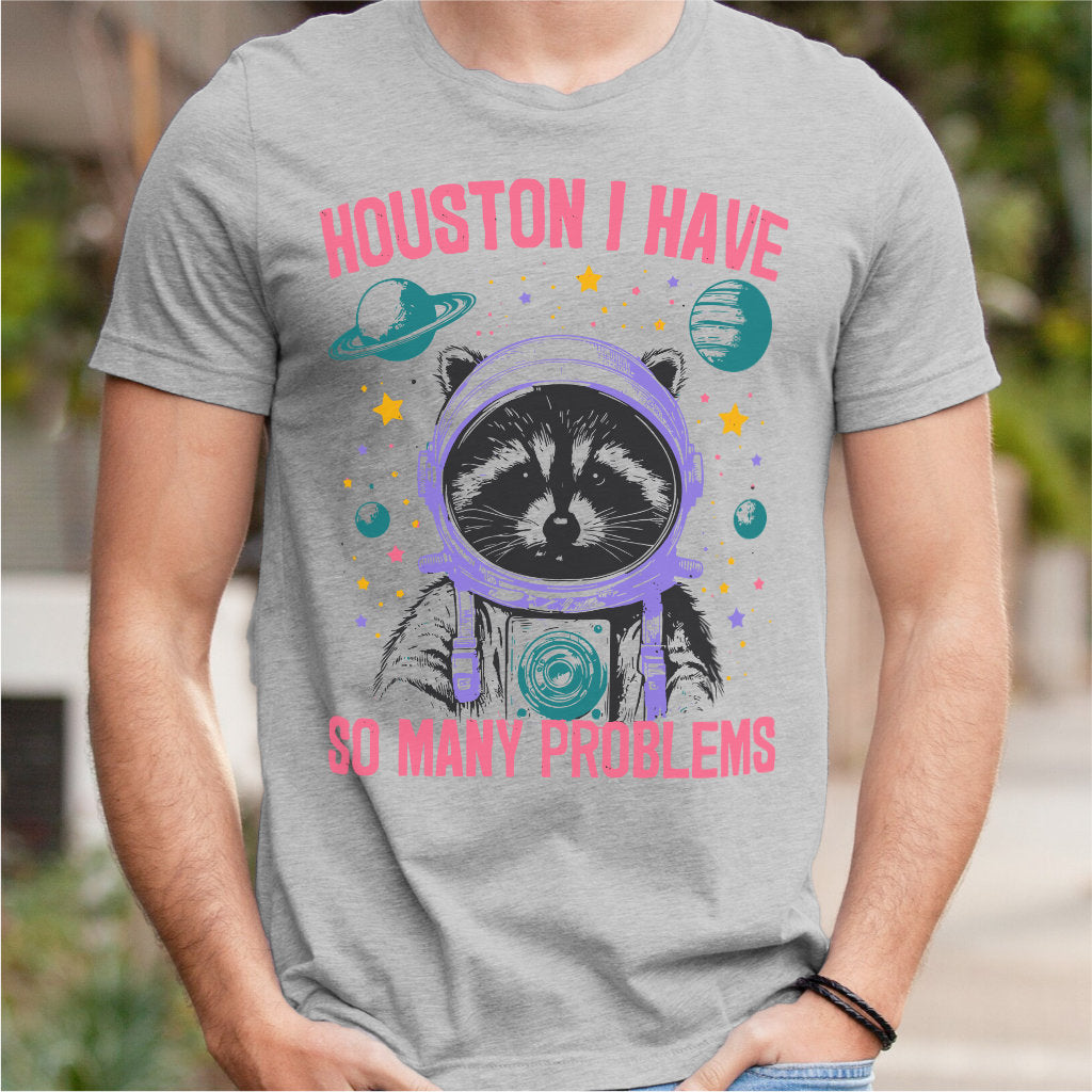 Houston I Have So Many Problems | Unisex T-Shirt