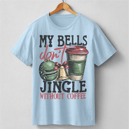 My Bells Don't Jingle Without Coffee | Unisex T-Shirt