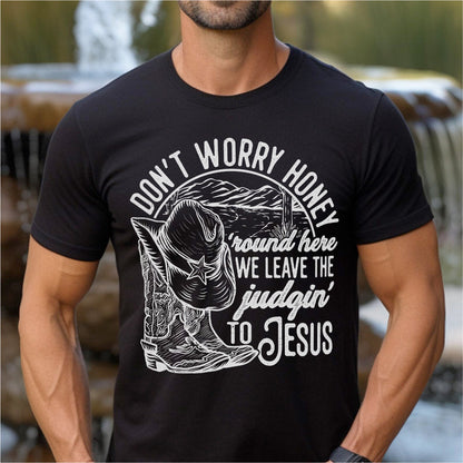 Don't Worry Honey, We Leave The Judging To Jesus | Unisex T-Shirt