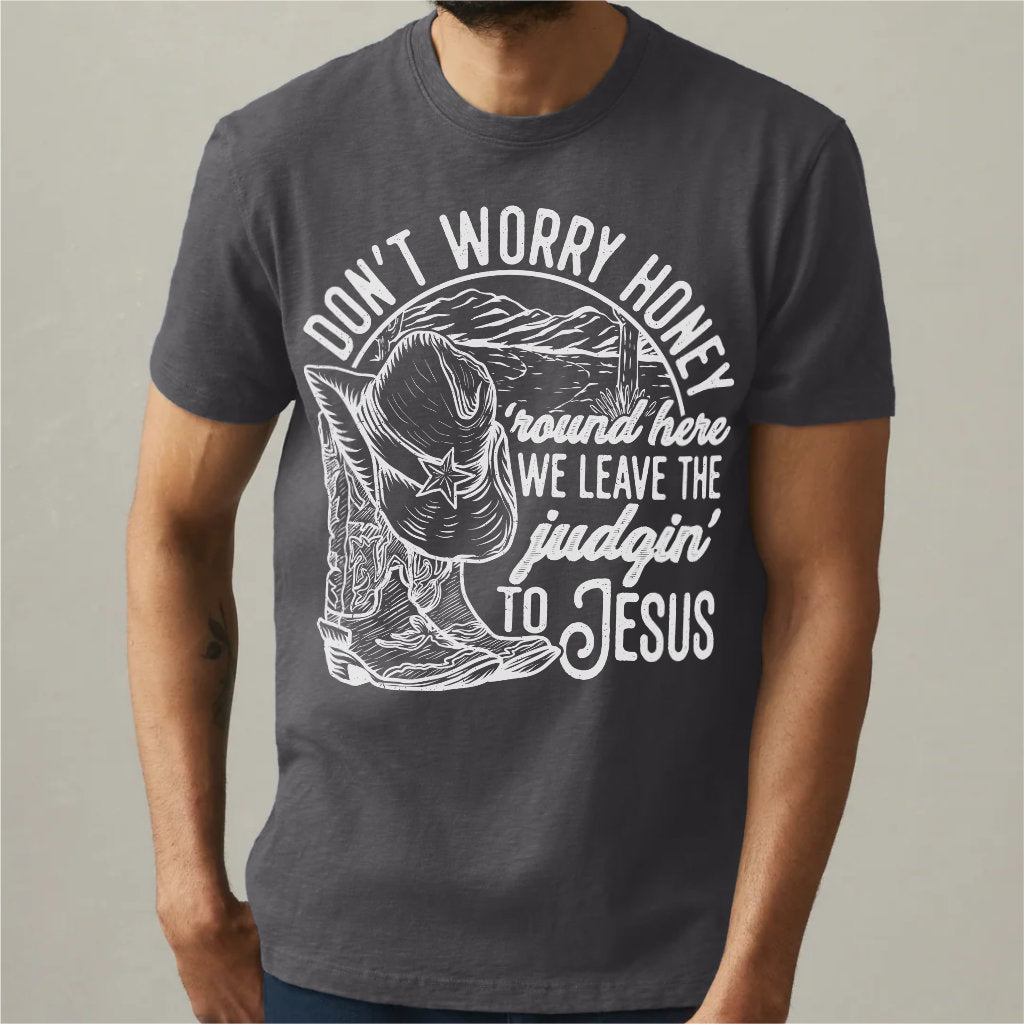 Don't Worry Honey, We Leave The Judging To Jesus | Unisex T-Shirt