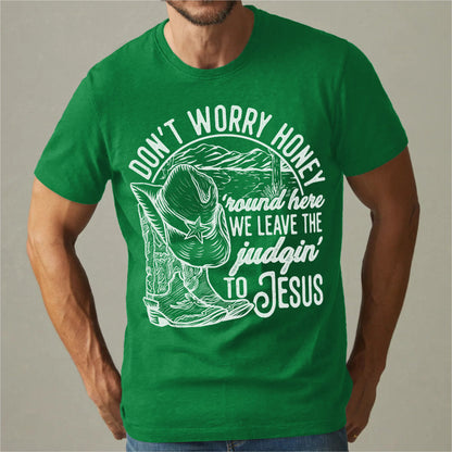 Don't Worry Honey, We Leave The Judging To Jesus | Unisex T-Shirt