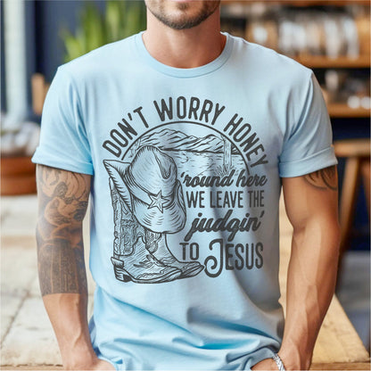 Don't Worry Honey, We Leave The Judging To Jesus | Unisex T-Shirt