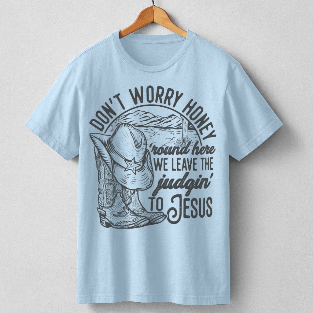 Don't Worry Honey, We Leave The Judging To Jesus | Unisex T-Shirt