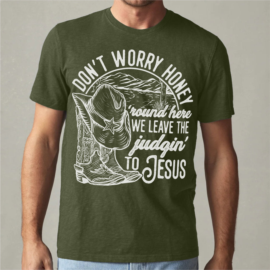 Don't Worry Honey, We Leave The Judging To Jesus | Unisex T-Shirt