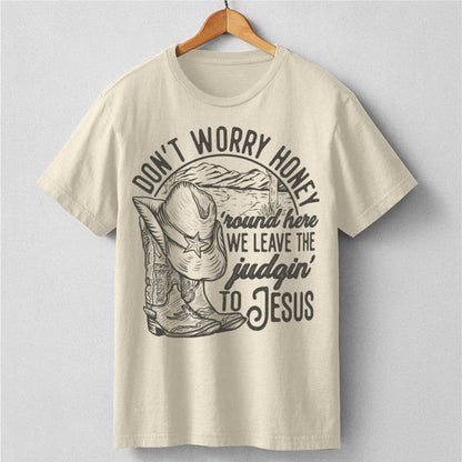 Don't Worry Honey, We Leave The Judging To Jesus | Unisex T-Shirt