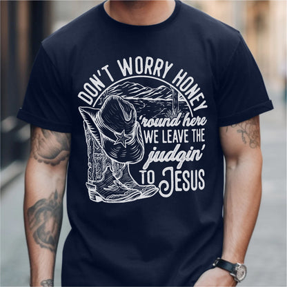 Don't Worry Honey, We Leave The Judging To Jesus | Unisex T-Shirt