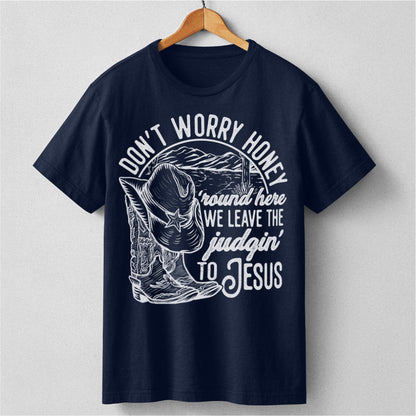 Don't Worry Honey, We Leave The Judging To Jesus | Unisex T-Shirt