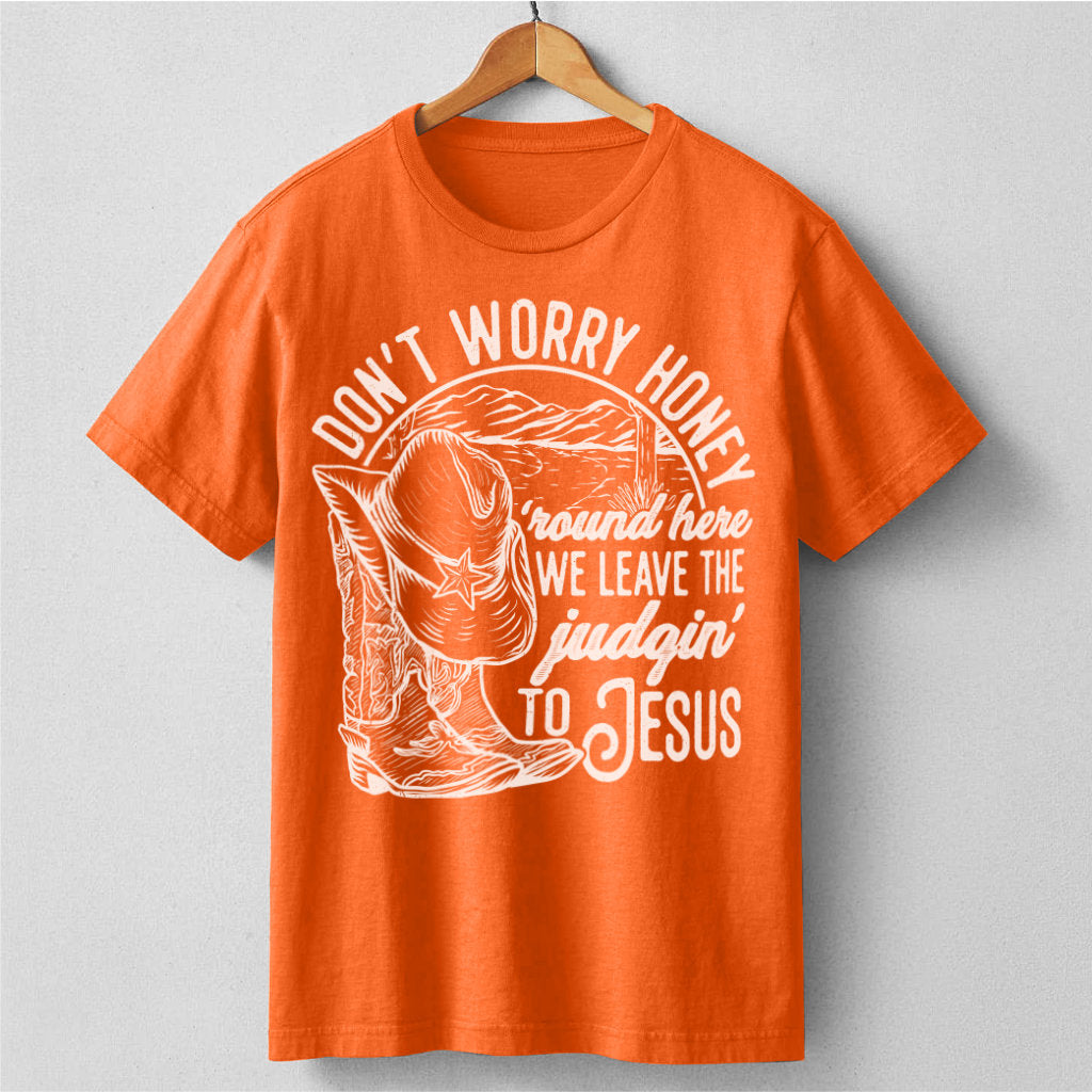 Don't Worry Honey, We Leave The Judging To Jesus | Unisex T-Shirt