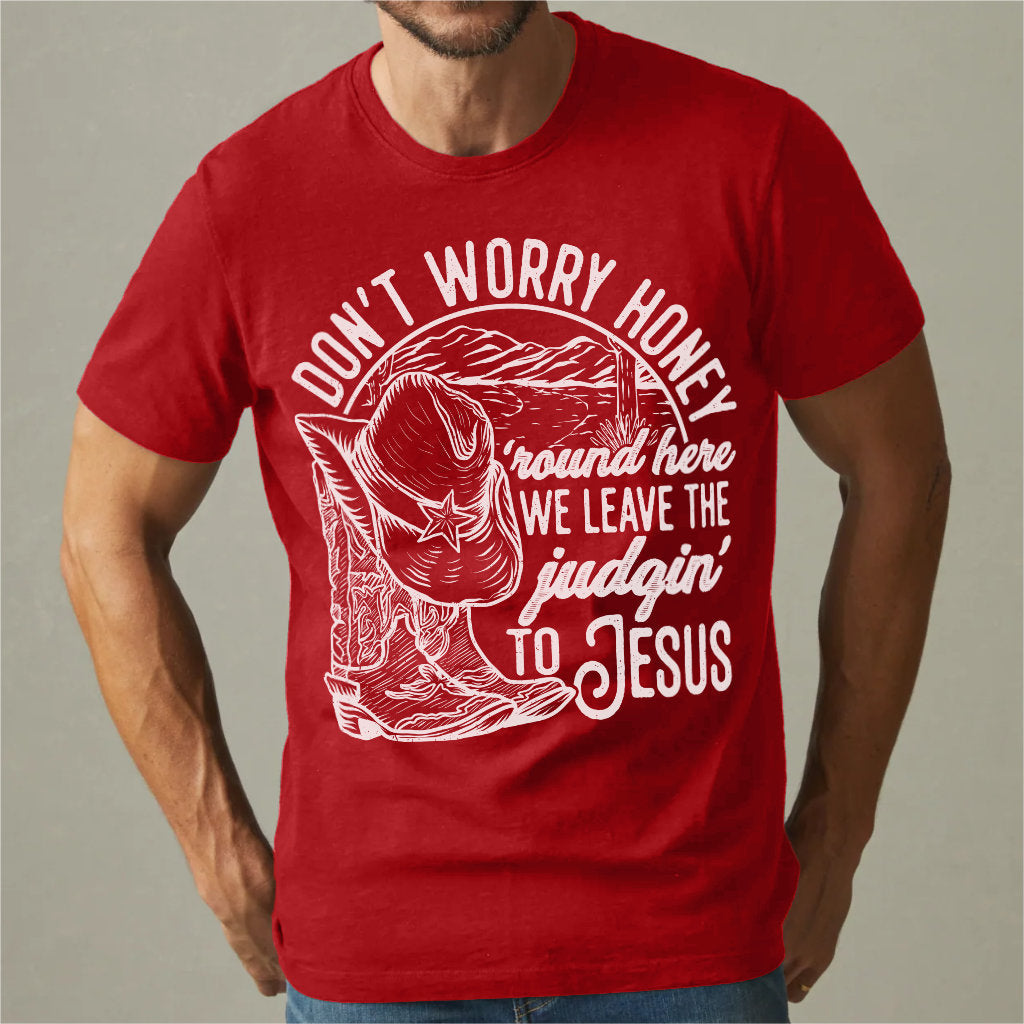 Don't Worry Honey, We Leave The Judging To Jesus | Unisex T-Shirt