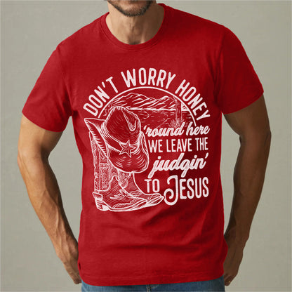 Don't Worry Honey, We Leave The Judging To Jesus | Unisex T-Shirt