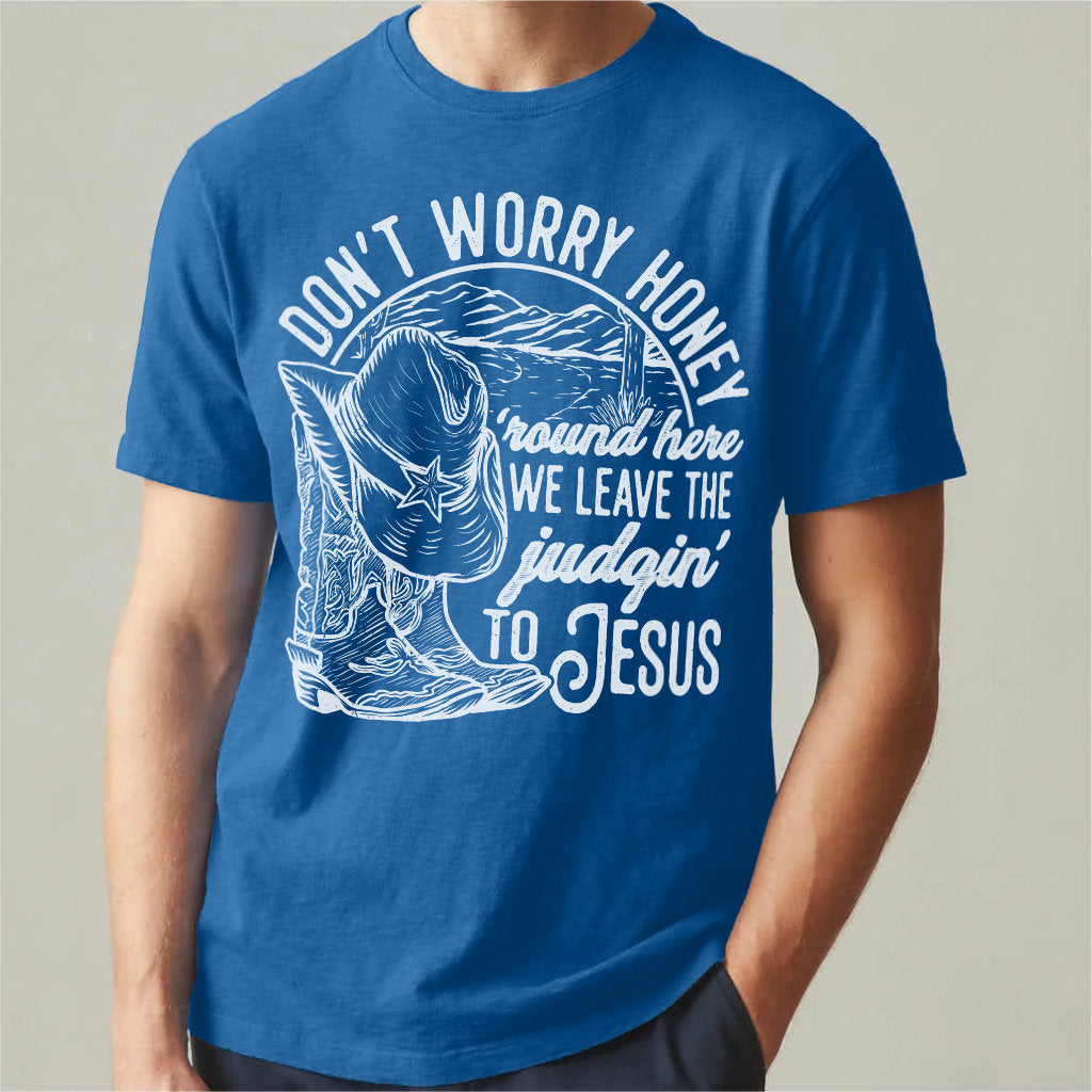 Don't Worry Honey, We Leave The Judging To Jesus | Unisex T-Shirt