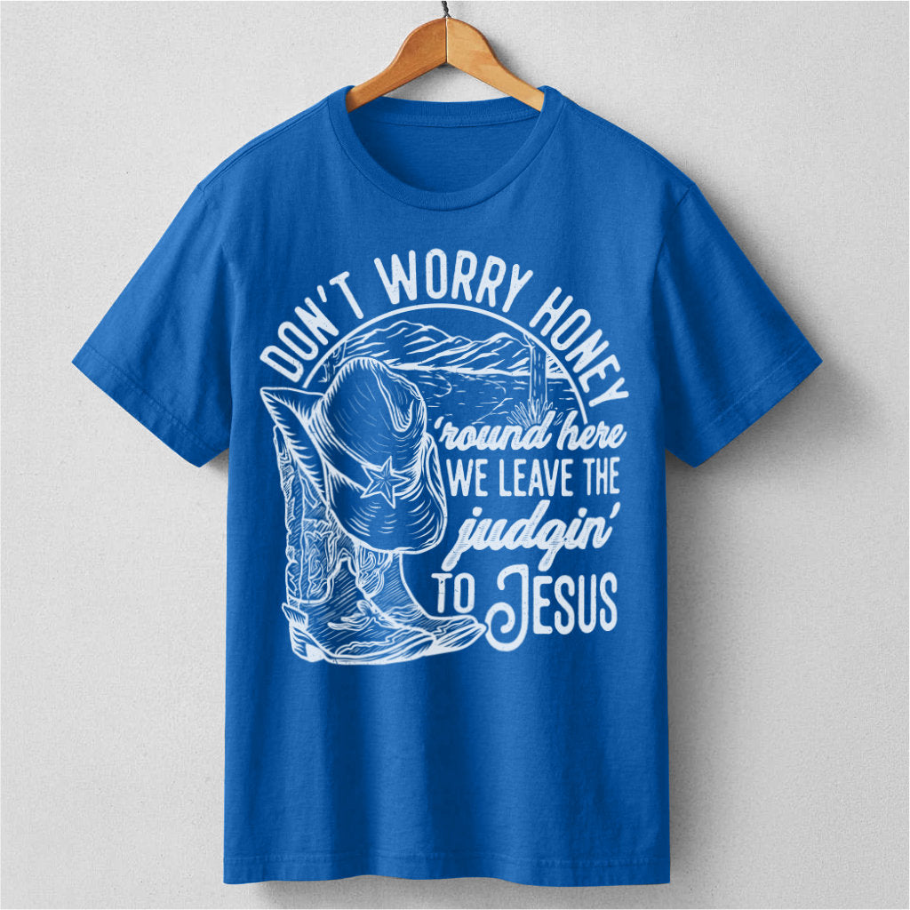 Don't Worry Honey, We Leave The Judging To Jesus | Unisex T-Shirt