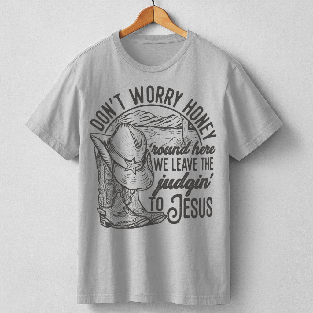 Don't Worry Honey, We Leave The Judging To Jesus | Unisex T-Shirt