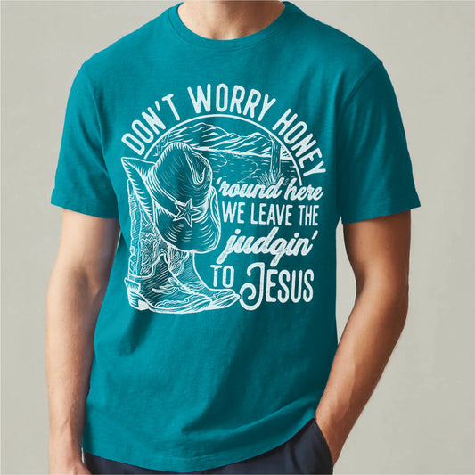 Don't Worry Honey, We Leave The Judging To Jesus | Unisex T-Shirt