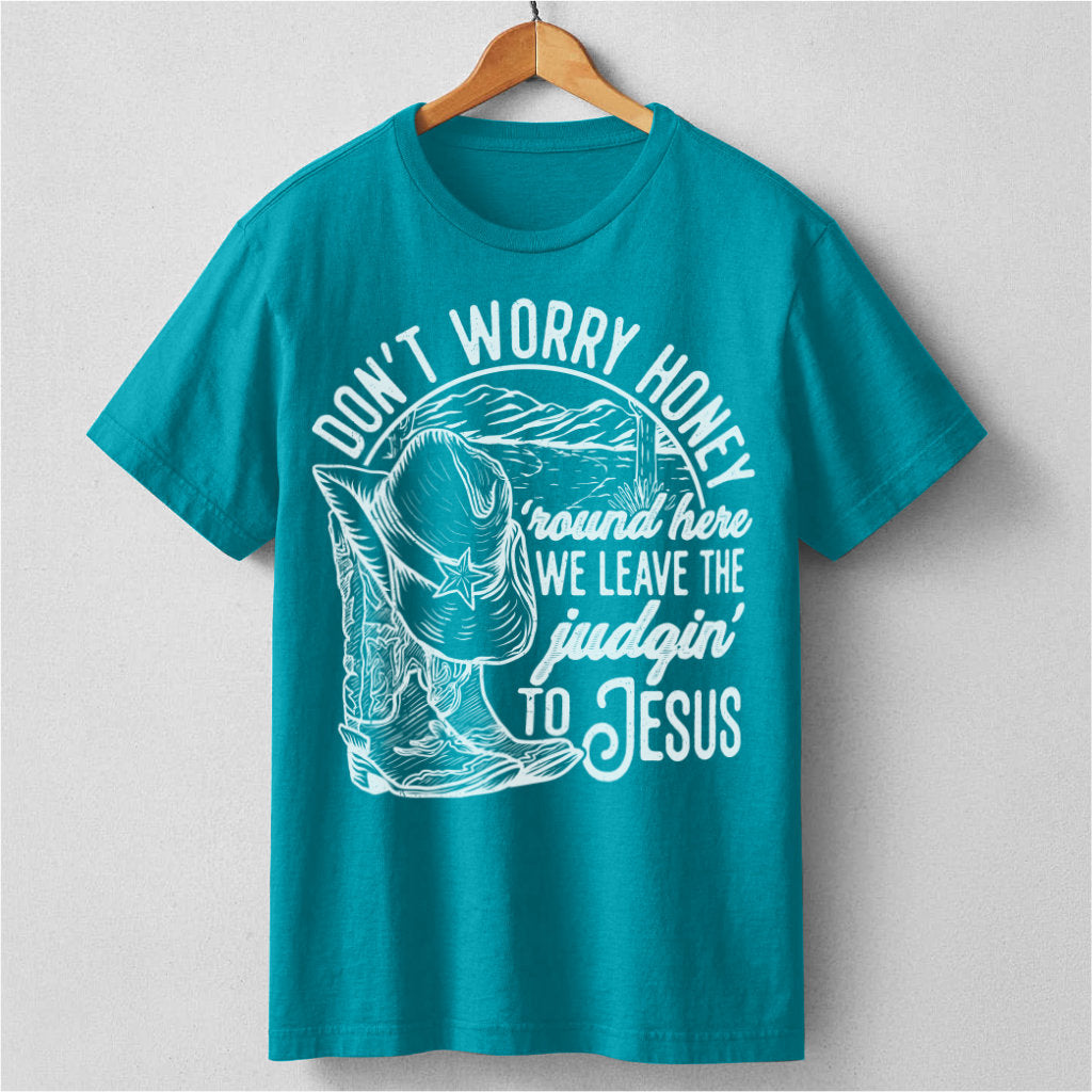 Don't Worry Honey, We Leave The Judging To Jesus | Unisex T-Shirt