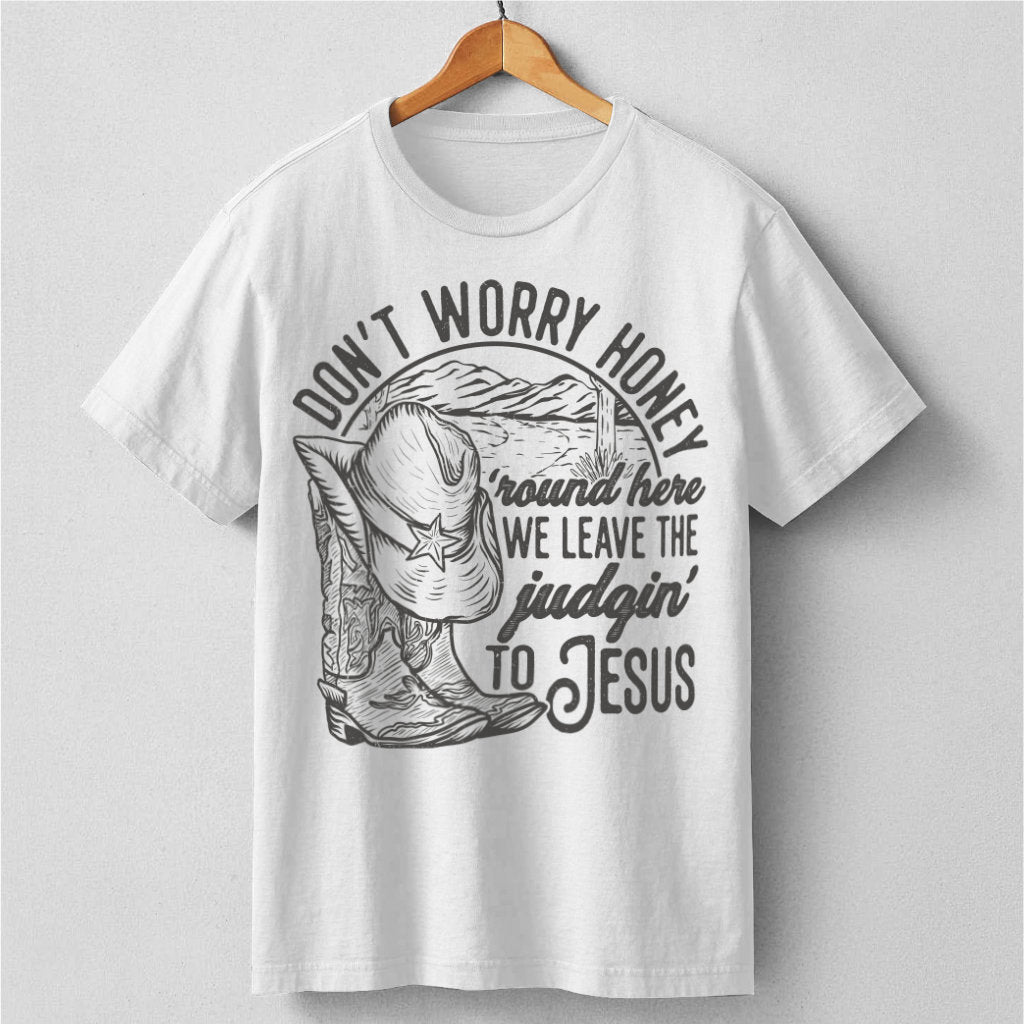 Don't Worry Honey, We Leave The Judging To Jesus | Unisex T-Shirt