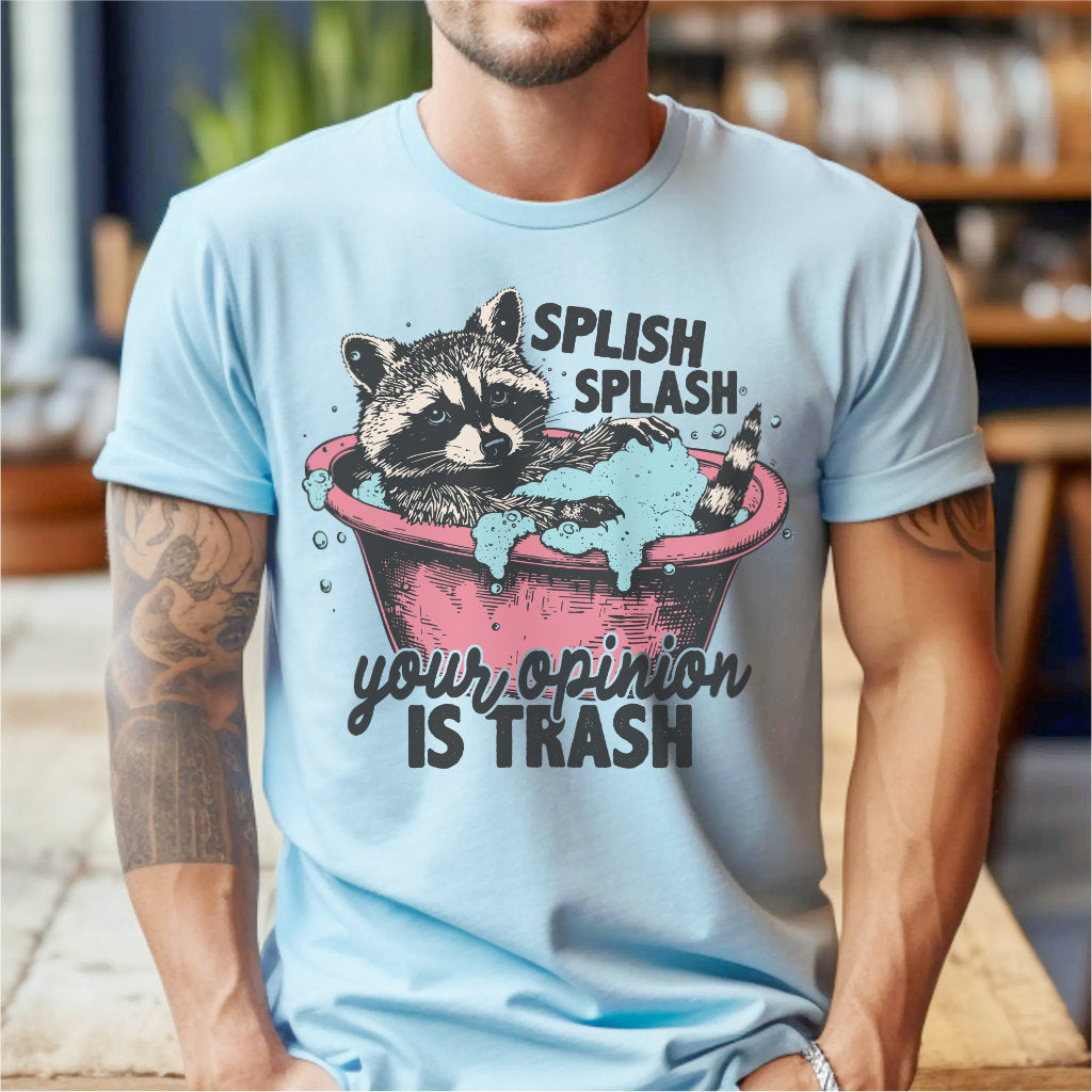 Splish Splash Your Opinion Is Trash | Unisex T-Shirt