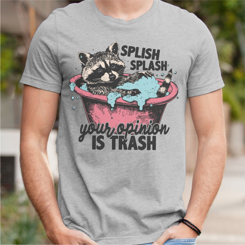 Splish Splash Your Opinion Is Trash | Unisex T-Shirt