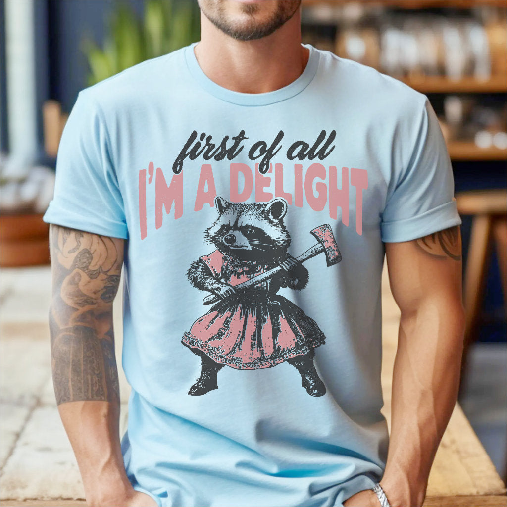 First Of All, I'm A Delight | Unisex T-Shirt