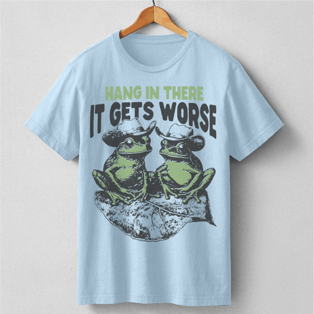 Hang In There It Gets Worse | Unisex T-Shirt