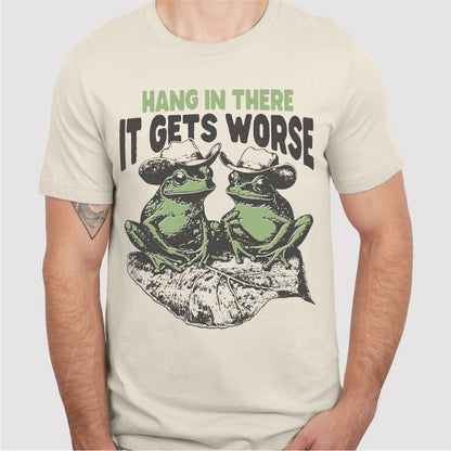 Hang In There It Gets Worse | Unisex T-Shirt