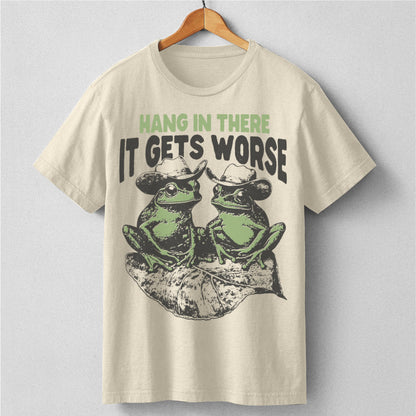 Hang In There It Gets Worse | Unisex T-Shirt