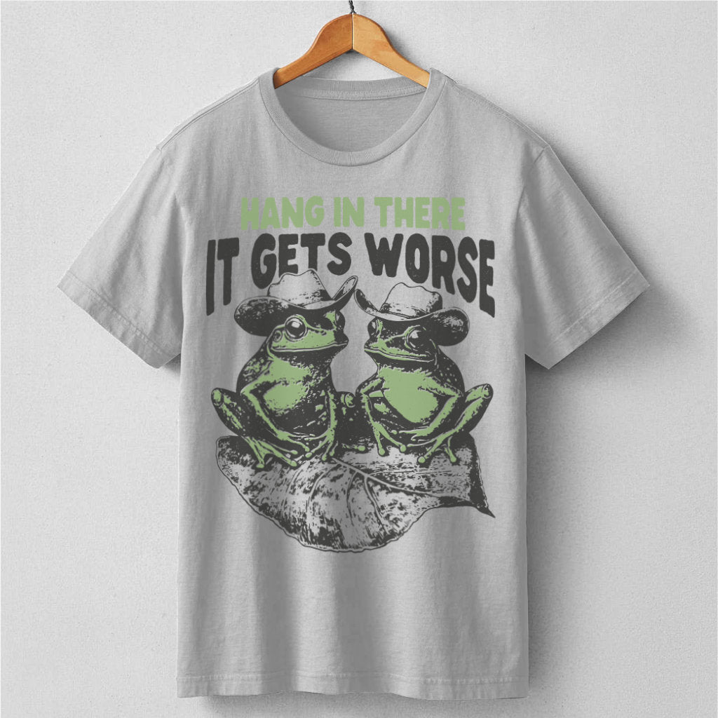 Hang In There It Gets Worse | Unisex T-Shirt