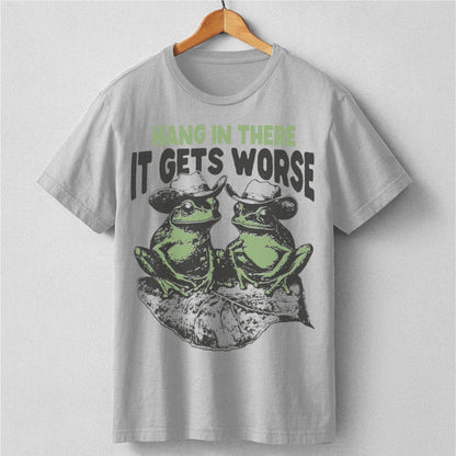 Hang In There It Gets Worse | Unisex T-Shirt