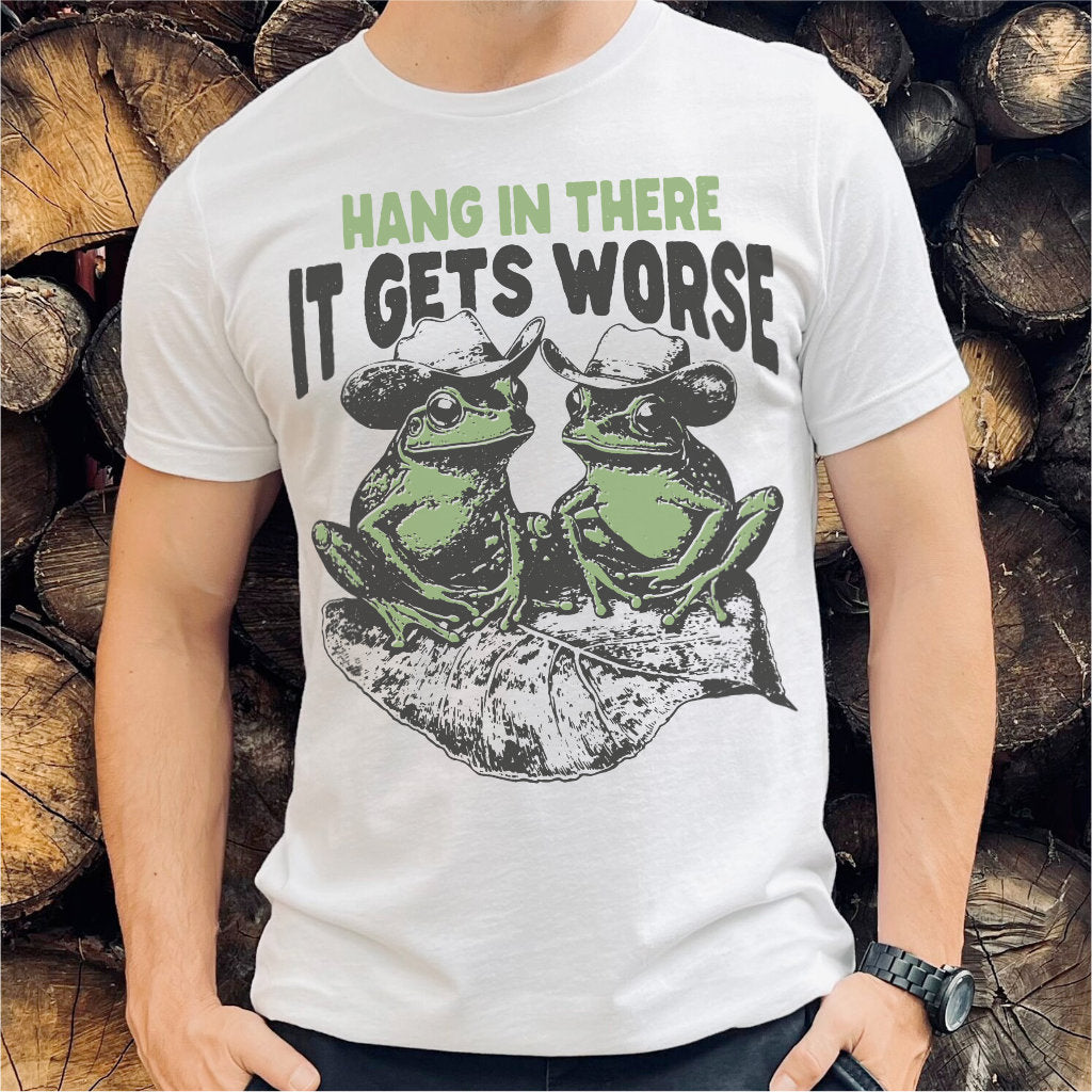 Hang In There It Gets Worse | Unisex T-Shirt