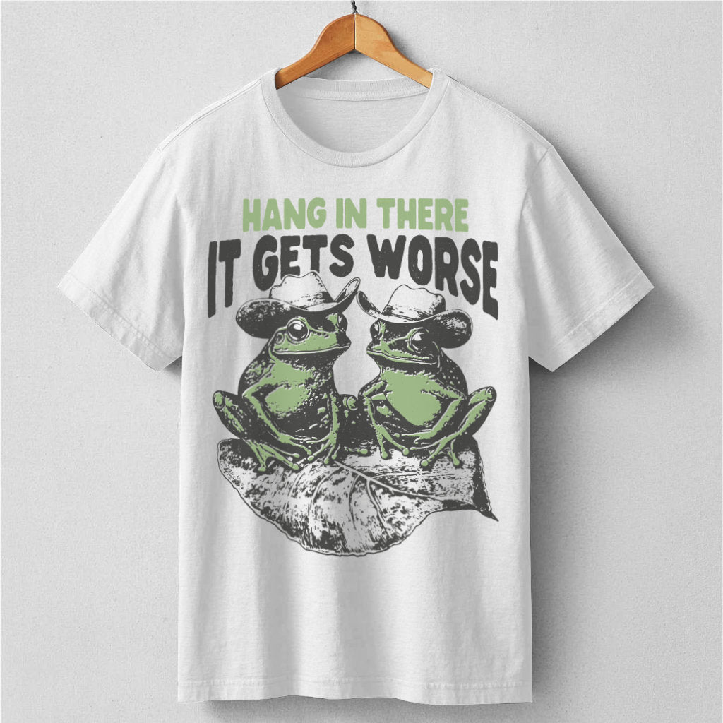 Hang In There It Gets Worse | Unisex T-Shirt