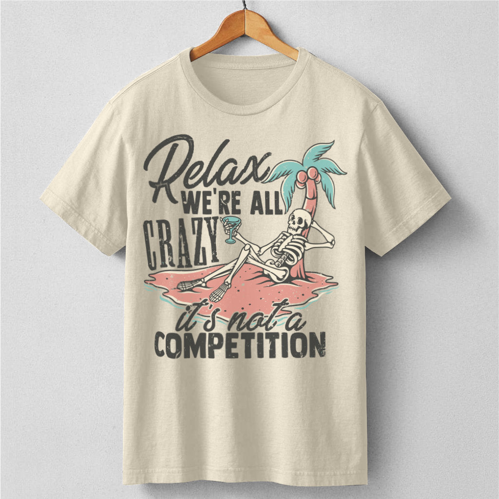 Relax, We're All Crazy It's Not A Competition | Unisex T-Shirt