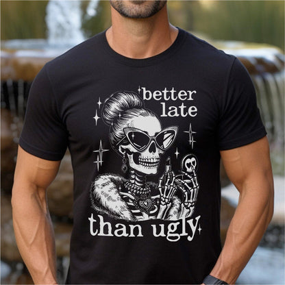 Better Late Than Ugly | Unisex T-Shirt