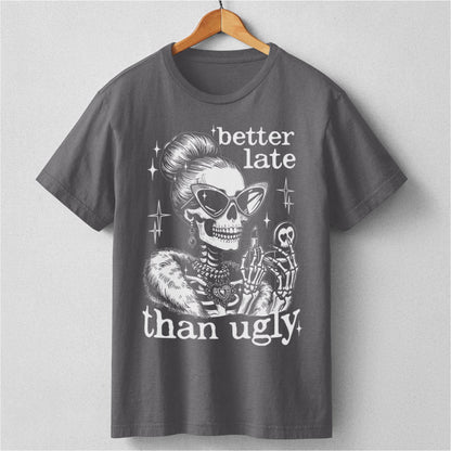 Better Late Than Ugly | Unisex T-Shirt