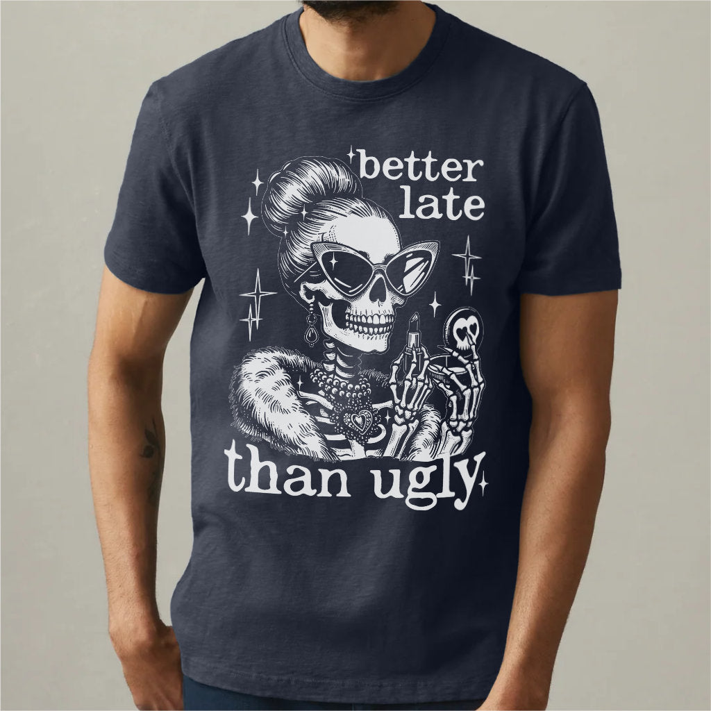 Better Late Than Ugly | Unisex T-Shirt