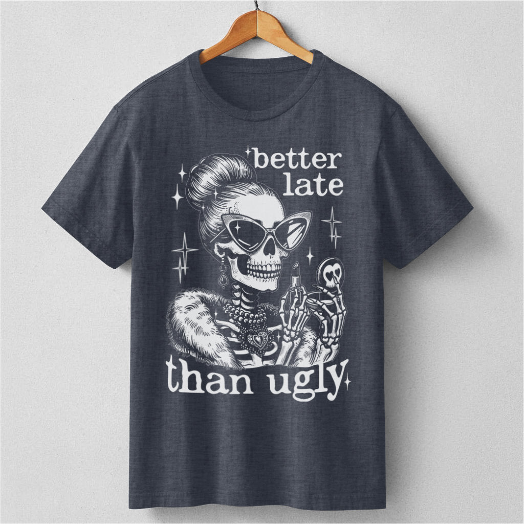 Better Late Than Ugly | Unisex T-Shirt