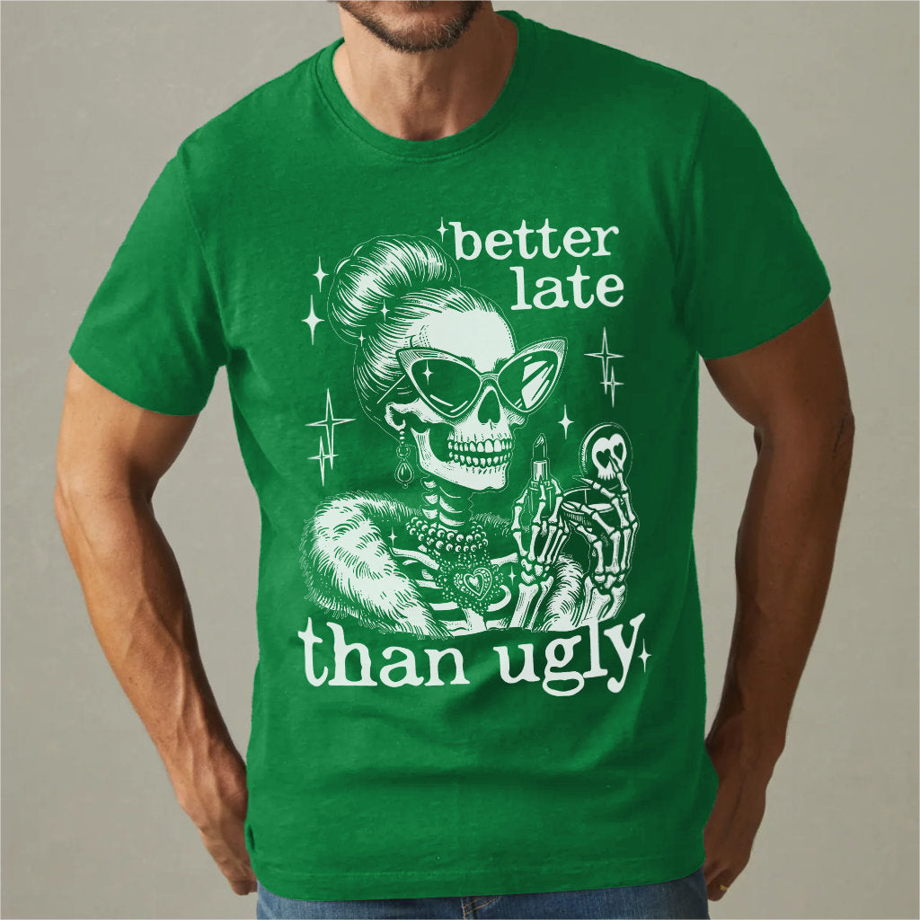 Better Late Than Ugly | Unisex T-Shirt