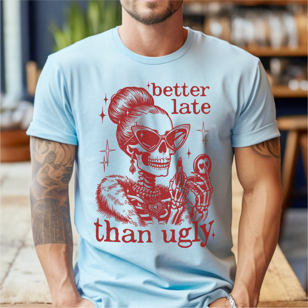 Better Late Than Ugly | Unisex T-Shirt