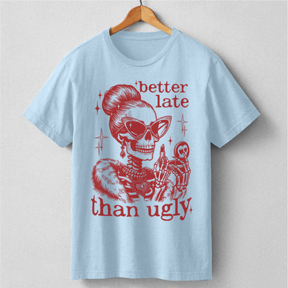 Better Late Than Ugly | Unisex T-Shirt