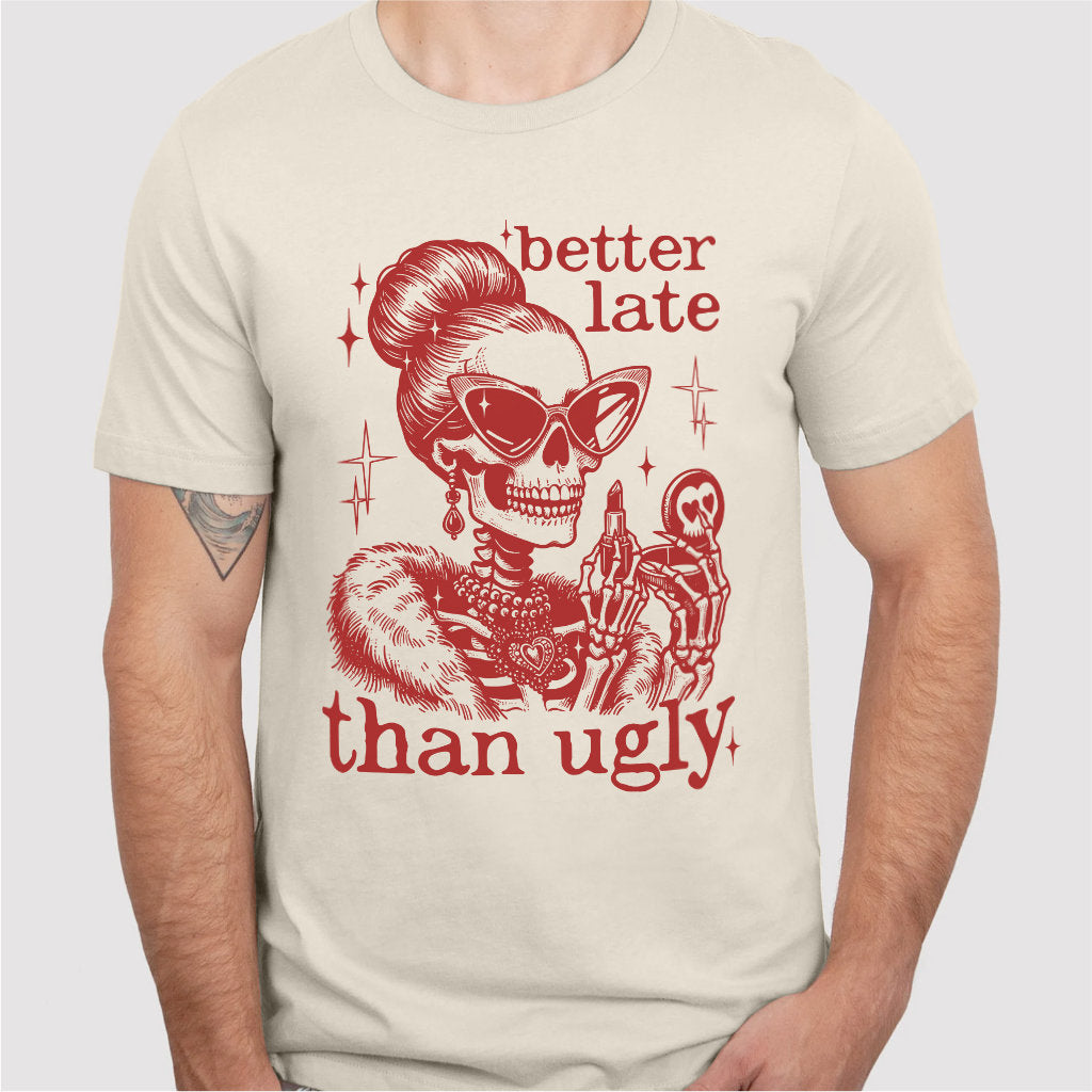 Better Late Than Ugly | Unisex T-Shirt