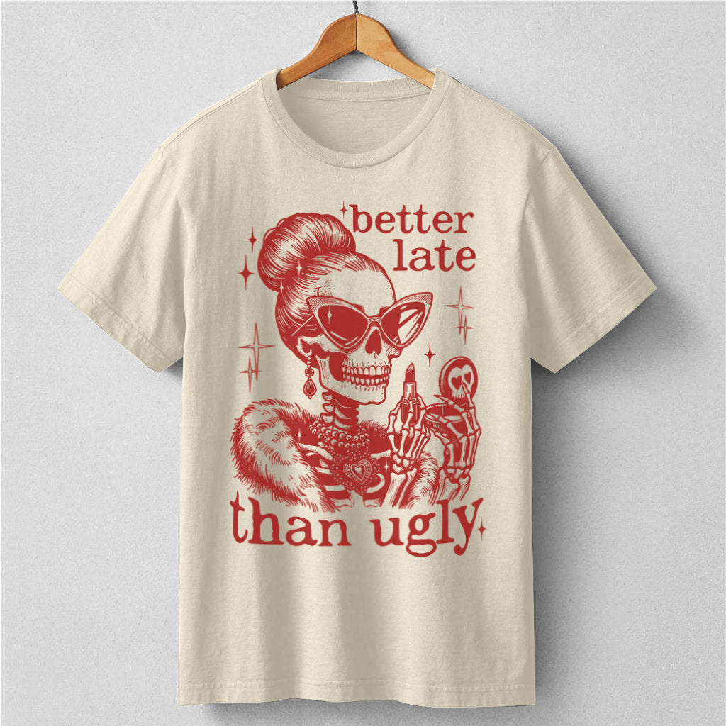 Better Late Than Ugly | Unisex T-Shirt